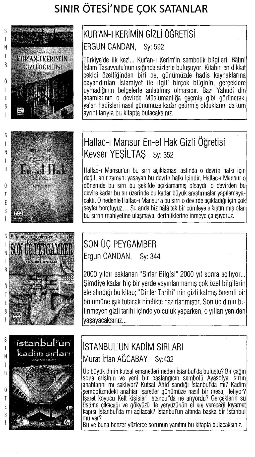 İ SINIR ÖTESİ'NDE ÇOK SATANLAR KUR AN-I KERİMİN GİZLİ ÖĞRETİSİ ERGUN CANDAN, Sy: 592 Türkiye de ilk kez!... Kur an-ı Kerim in sembolik bilgileri, Bâtıni İslam Tasavvufu nun ışığında sîzlerle buluşuyor.