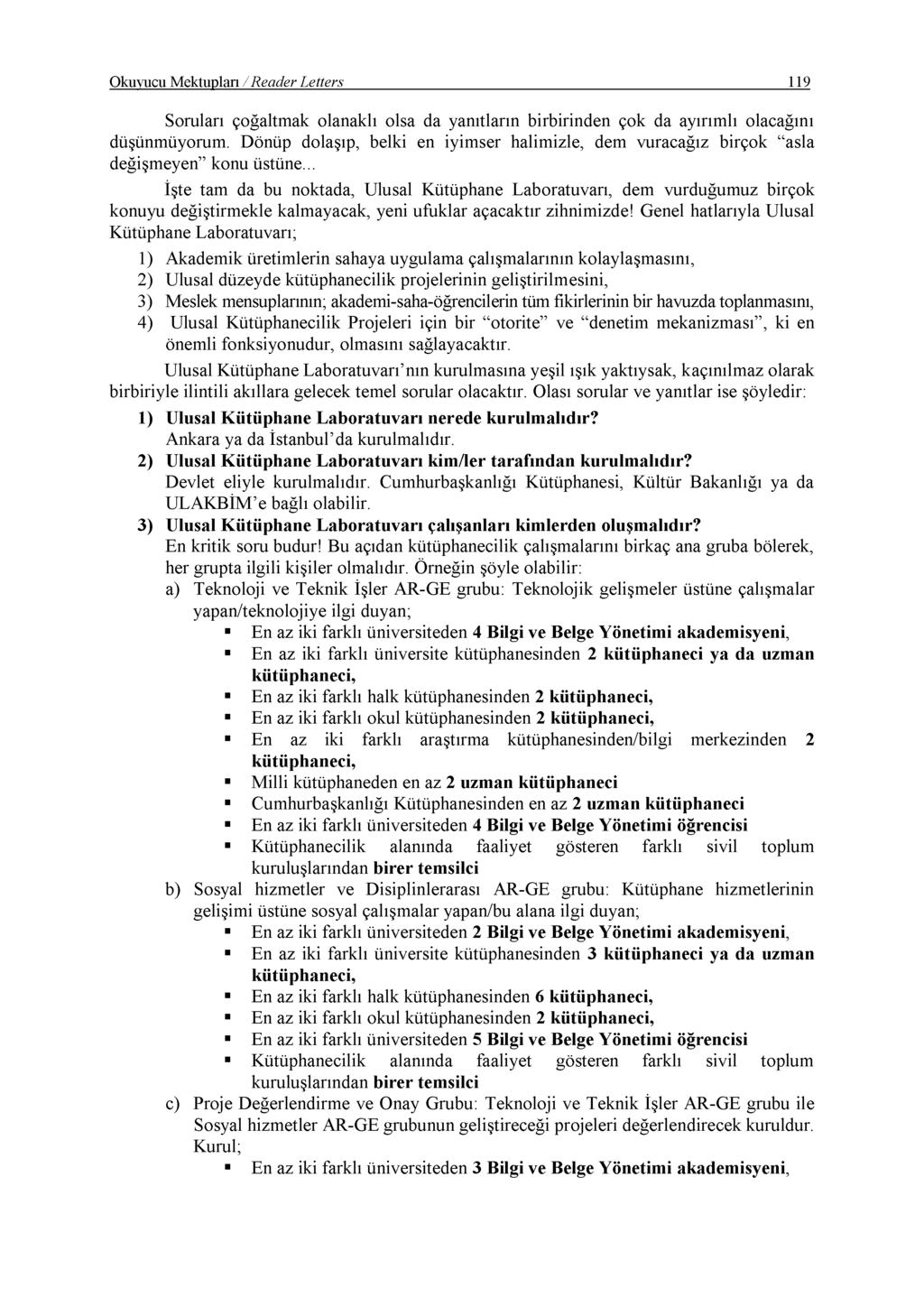 Okuyucu Mektupları / Reader Letters 119 Soruları çoğaltmak olanaklı olsa da yanıtların birbirinden çok da ayırımlı olacağını düşünmüyorum.