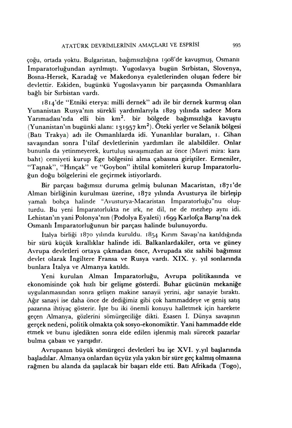 ATATÜRK DEVRİ MLERİ Nİ N AMAÇLARİ VE ESPRİ Sİ 995 çoğ u, ortada yoktu. Bulgaristan, bağı msı zlığı na 1908'de kavuş muş, Osmanlı Imparatorluğ undan ayrı lmış tı.