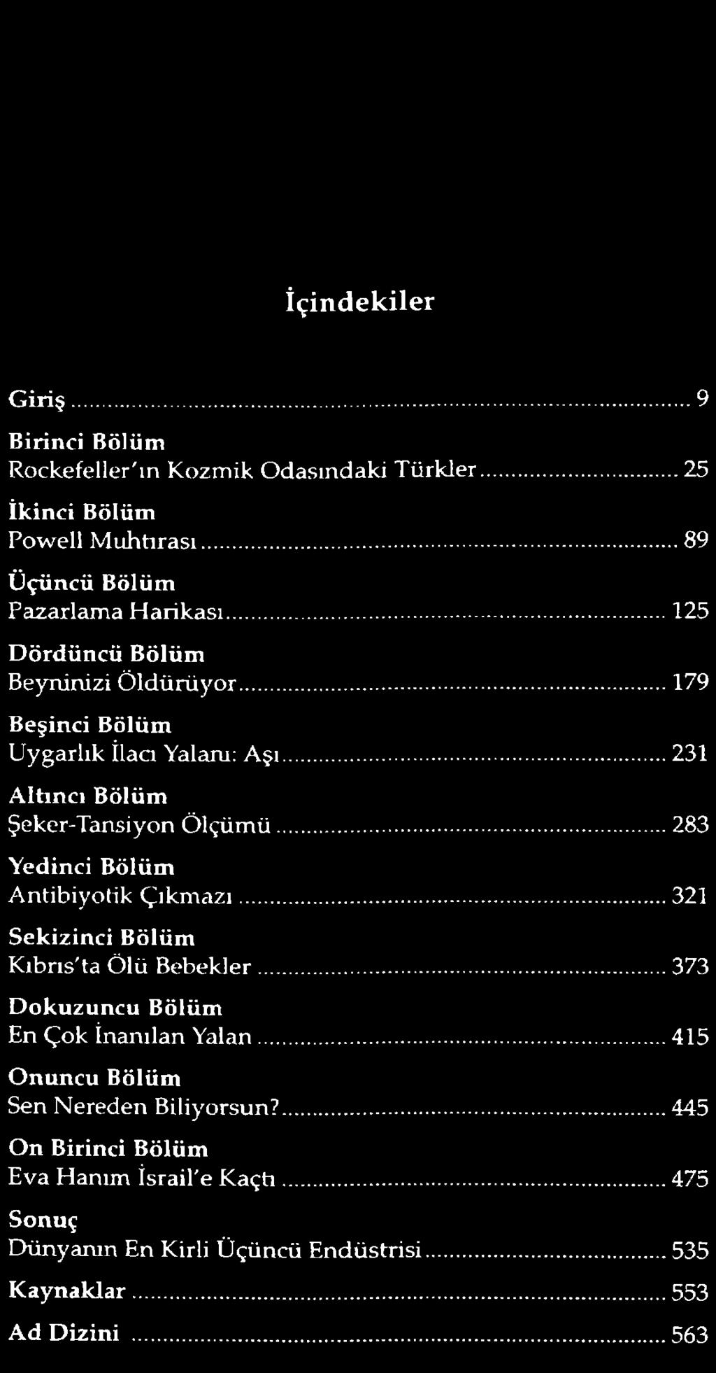 ..283 Yedinci Bölüm Antibiyotik Çıkmazı...321 Sekizinci Bölüm Kıbrıs'ta Ölü Bebekler...373 Dokuzuncu Bölüm En Çok İnanılan Yalan.