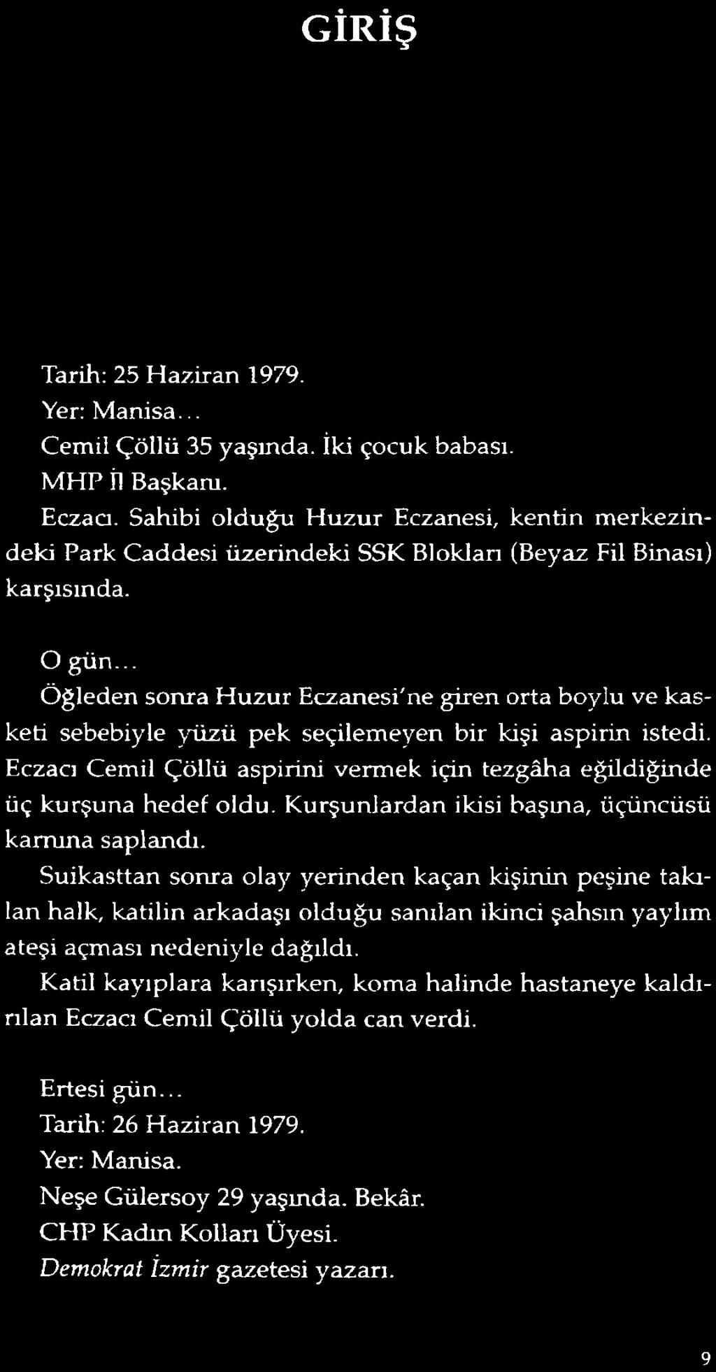 .. Öğleden sonra Huzur Eczanesi'ne giren orta boylu ve kasketi sebebiyle yüzü pek seçilemeyen bir kişi aspirin istedi.