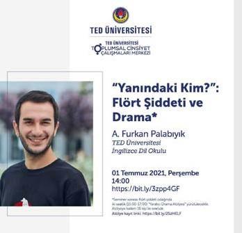 1 Temmuz 2021 tarihinde, A. Furkan Palabıyık ile, Yanındaki Kim? : Flört Şiddeti ve Drama* başlıklı bir seminer ve atölye çalışması gerçekleştirilmiştir. Yayınlar a.