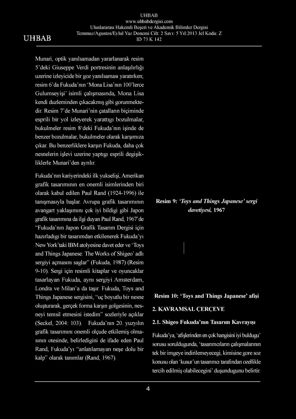 Fukuda nin kariyerindeki ilk yukseliji, Amerikan grafik tasariminin en onemli isimlerinden biri olarak kabul edilen Paul Rand (1924-1996) ile tanijmasiyla bajlar.