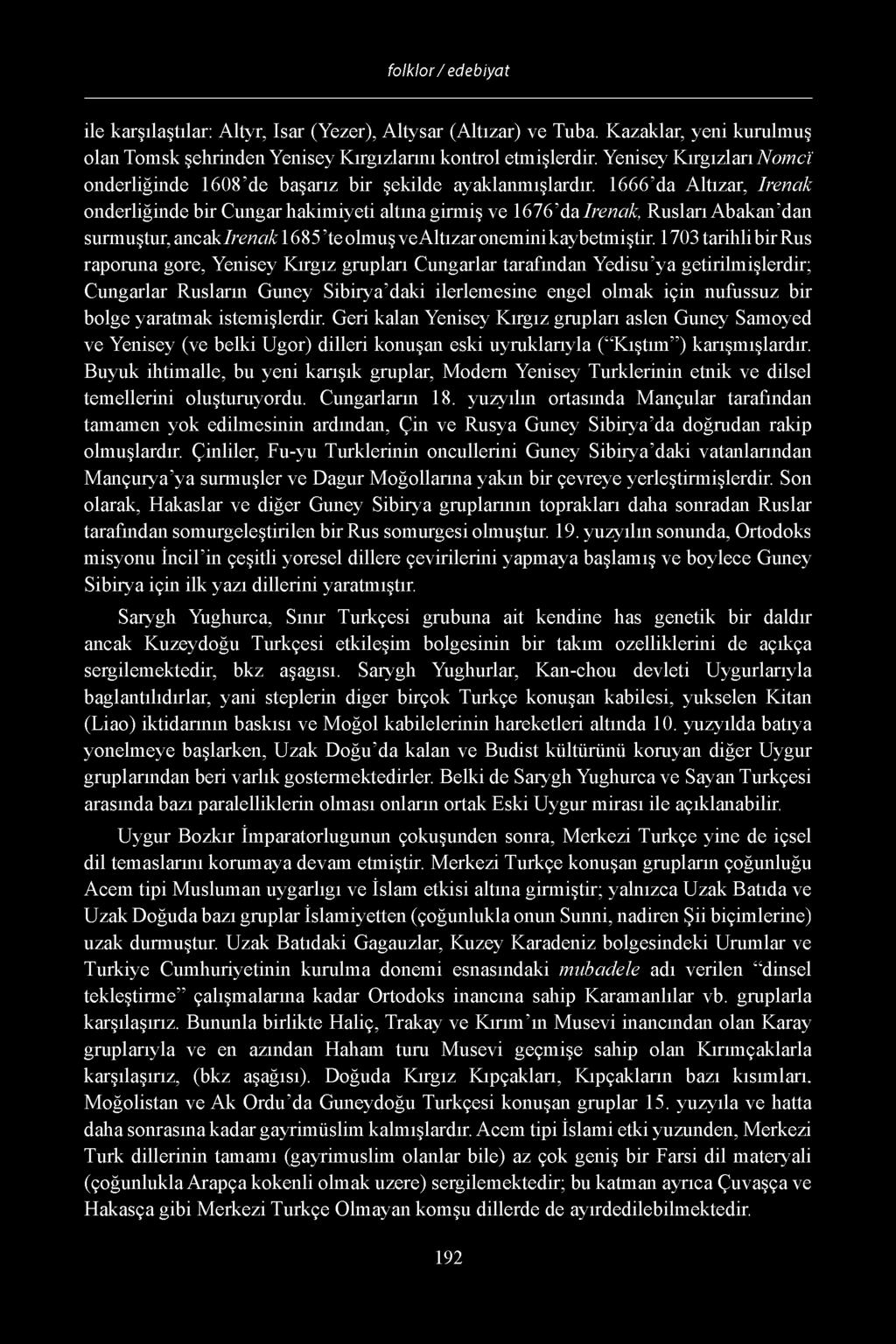 1666 da Altizar, Irenak onderliginde bir Cungar hakimiyeti altina girmif ve 1676 da Irenak, Ruslari Abakan dan surmuftur, ancak Irenak 1685 te olmuf vealtizar onemini kaybetmiftir.