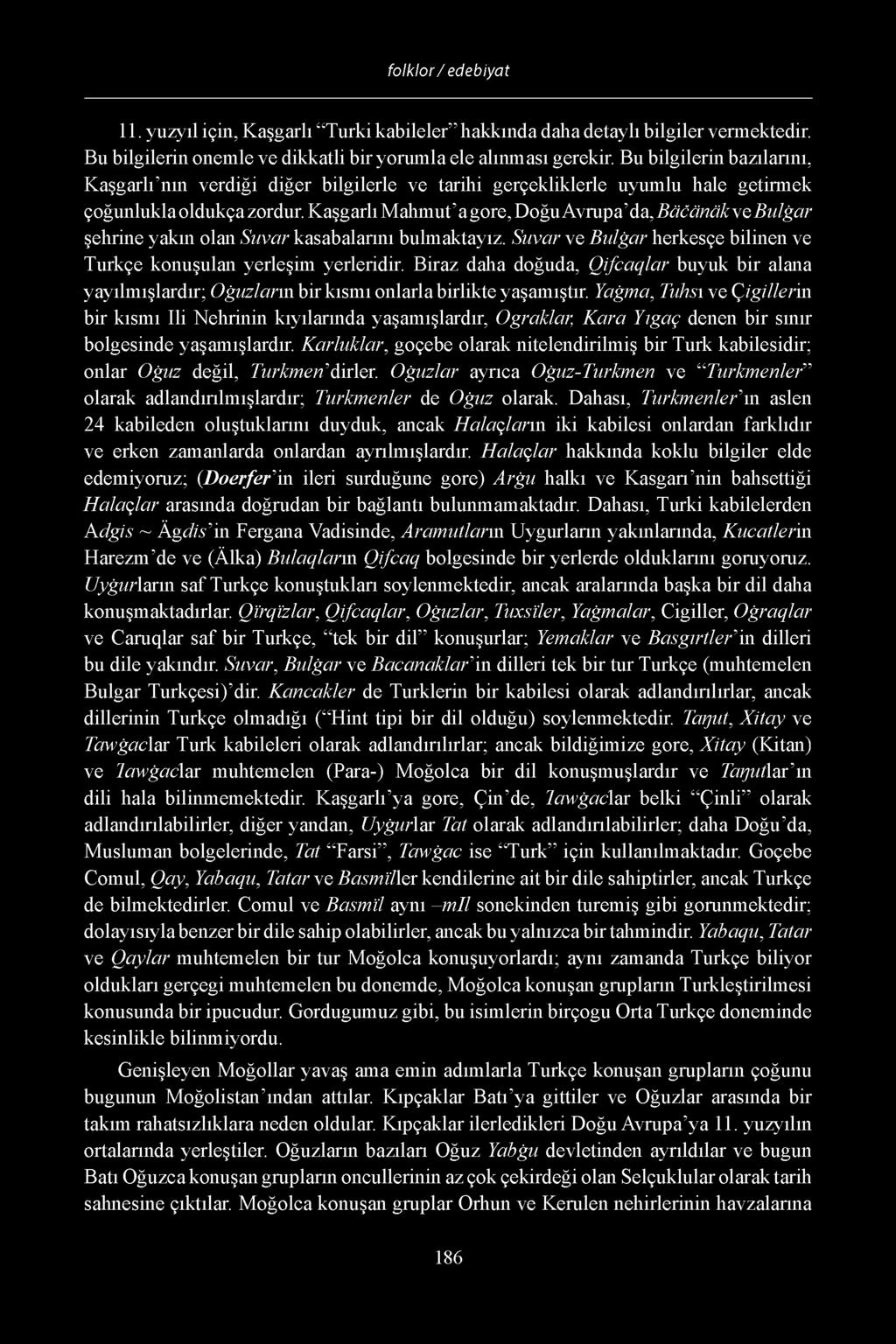 11. yuzyil i?in, Ka garli Turki kabileler hakkinda daha detayli bilgiler vermektedir. Bu bilgilerin onemle ve dikkatli bir yorumla ele alinmasi gerekir.