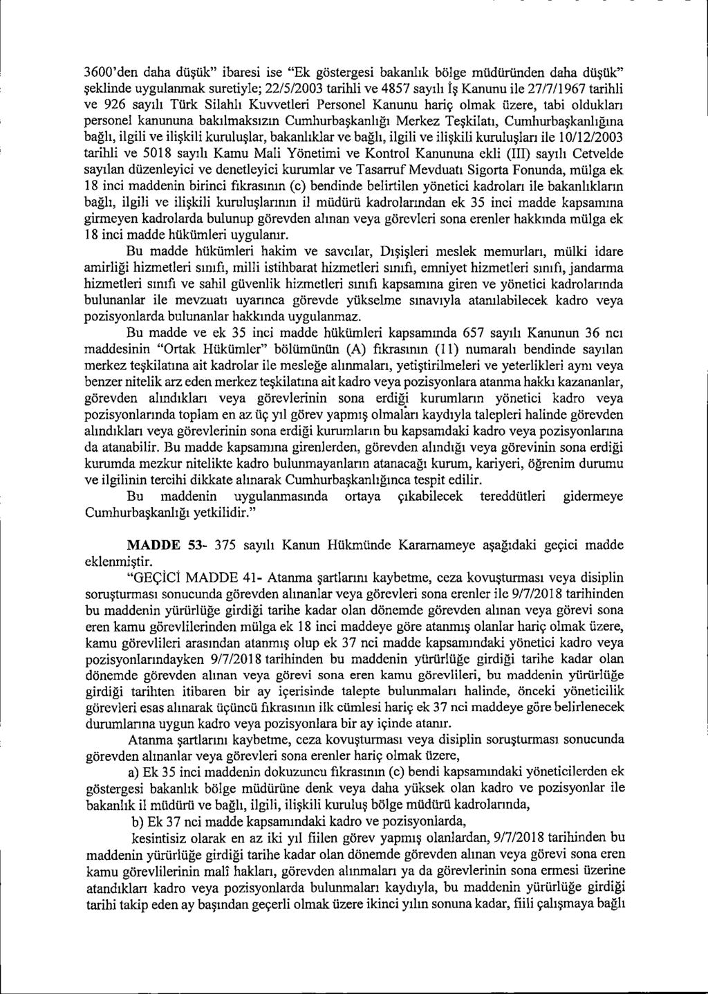 3600'den daha düşük" ibaresi ise "Ek göstergesi bakanlık bölge müdüründen daha düşük" şeklinde uygulanmak suretiyle; 22/5/2003 tarihli ve 4857 sayılı İş Kanunu ile 27/7/1967 tarihli ve 926 sayılı