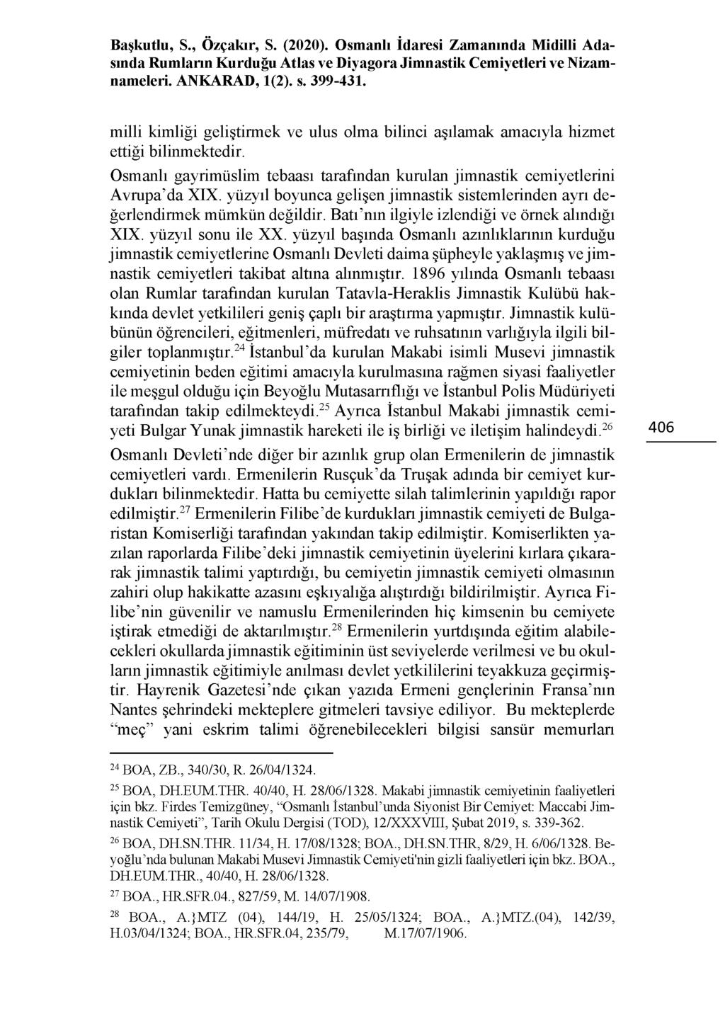 milli kimliği geliştirmek ve ulus olma bilinci aşılamak amacıyla hizmet ettiği bilinmektedir. Osmanlı gayrimüslim tebaası tarafından kurulan jimnastik cemiyetlerini Avrupa da XIX.