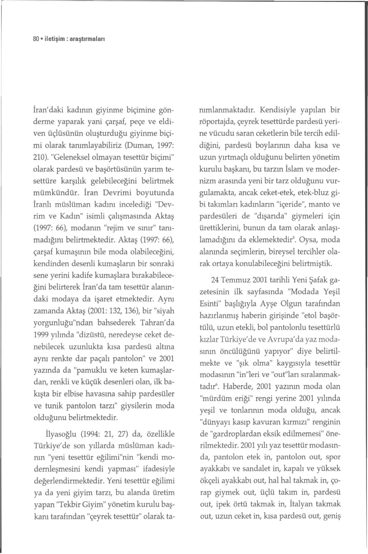 80 iletişim : araştırmaları İran'daki kadının giyinme biçimine gönderme yaparak yani çarşaf, peçe ve eldiven üçlüsünün oluşturduğu giyinme biçimi olarak tanımlayabiliriz (Duman, 1997: 210).