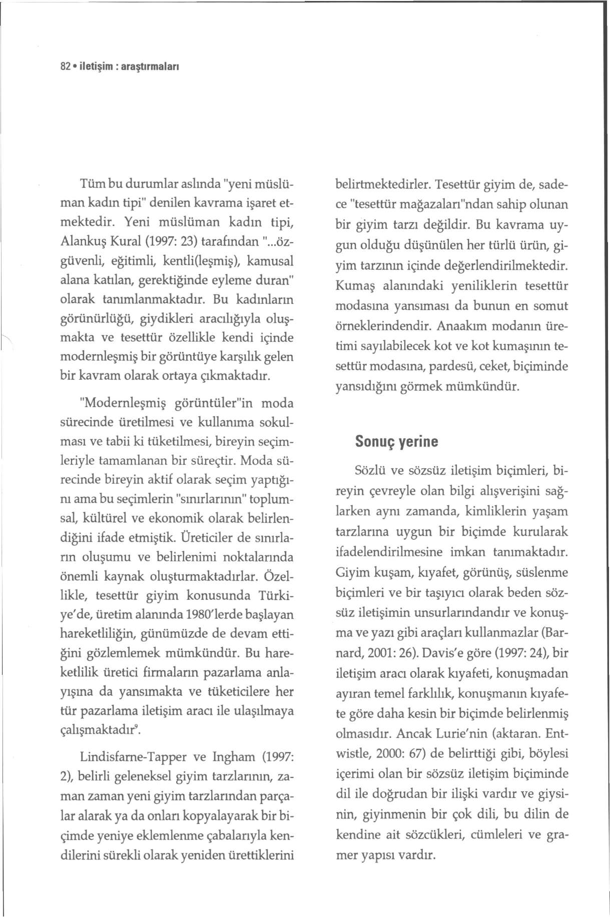 82 iletişim: araştırmaları Tüm bu durumlar aslında "yeni müslüman kadın tipi" denilen kavrama işaret etmektedir. Yeni müslüman kadın tipi, Alankuş Kural (1997: 23) tarafından ".