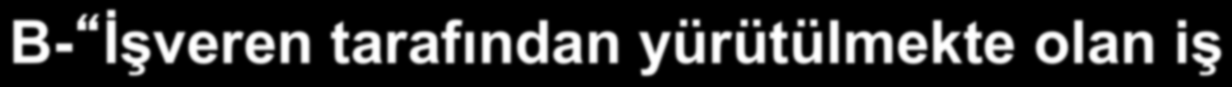 İş Kazasının Unsurları B- İşveren tarafından yürütülmekte olan iş dolayısıyla meydana gelen kaza iş kazasıdır.