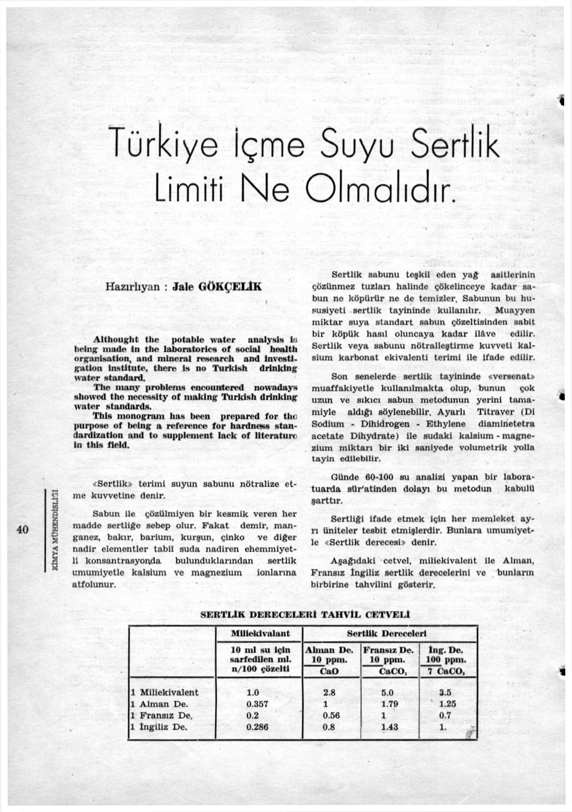 i Türkiye İçme Suyu Sertlik Limiti Ne Olmalıdır. «Sertlik» terimi suyun sabunu nötralize et- me kuvvetine denir.