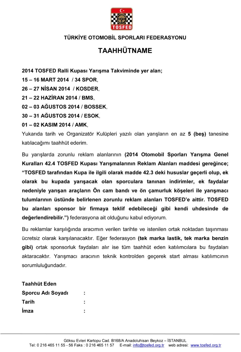 TOSFED ORGANİZATÖR EL KİTABI 2014 ŞAMPİYONA İSİM SPONSORU HAKLARI Türkiye Şampiyonalarının isim hakkı anlaşması Türkiye Otomobil Federasyonu tarafından satılabilir ve TOSFED ile ilgili anlaşmayı