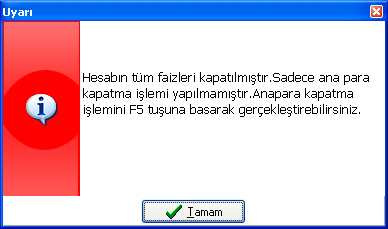 Onay ekranında Evet butonana basılması halinde, ana para kapatılır. Hayır butonuna basılması halinde ise, ana paranın daha sonra kapatılacağı varsayılarak, sadece taksit kapatılır.