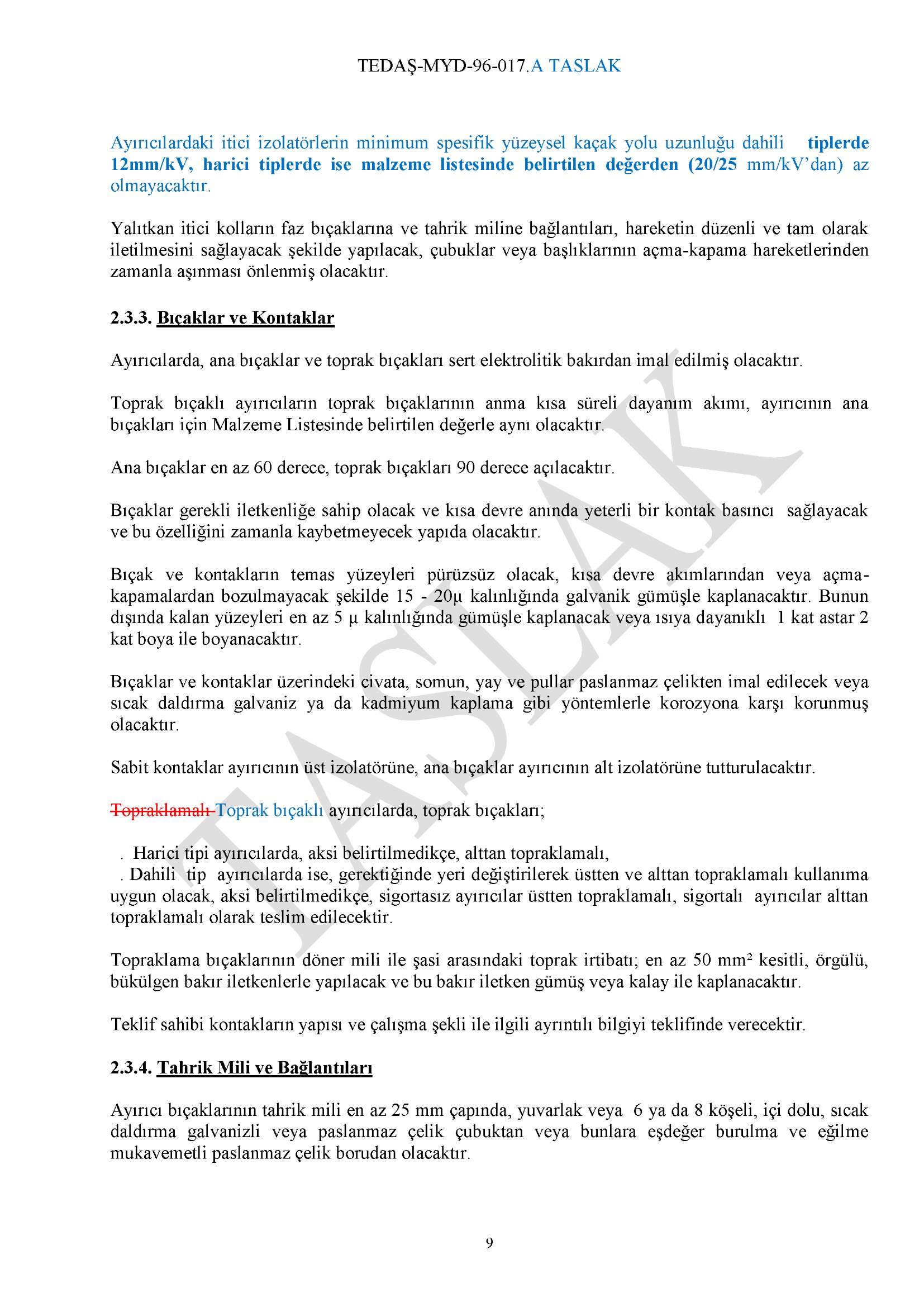 Ayırıcılardaki itici izolatörlerin minimum spesifik yüzeysel kaçak yolu uzunluğu dahili tiplerde 12mm/kV, harici tiplerde ise malzeme listesinde belirtilen değerden (20/25 mm/kv'dan) az olmayacaktır.