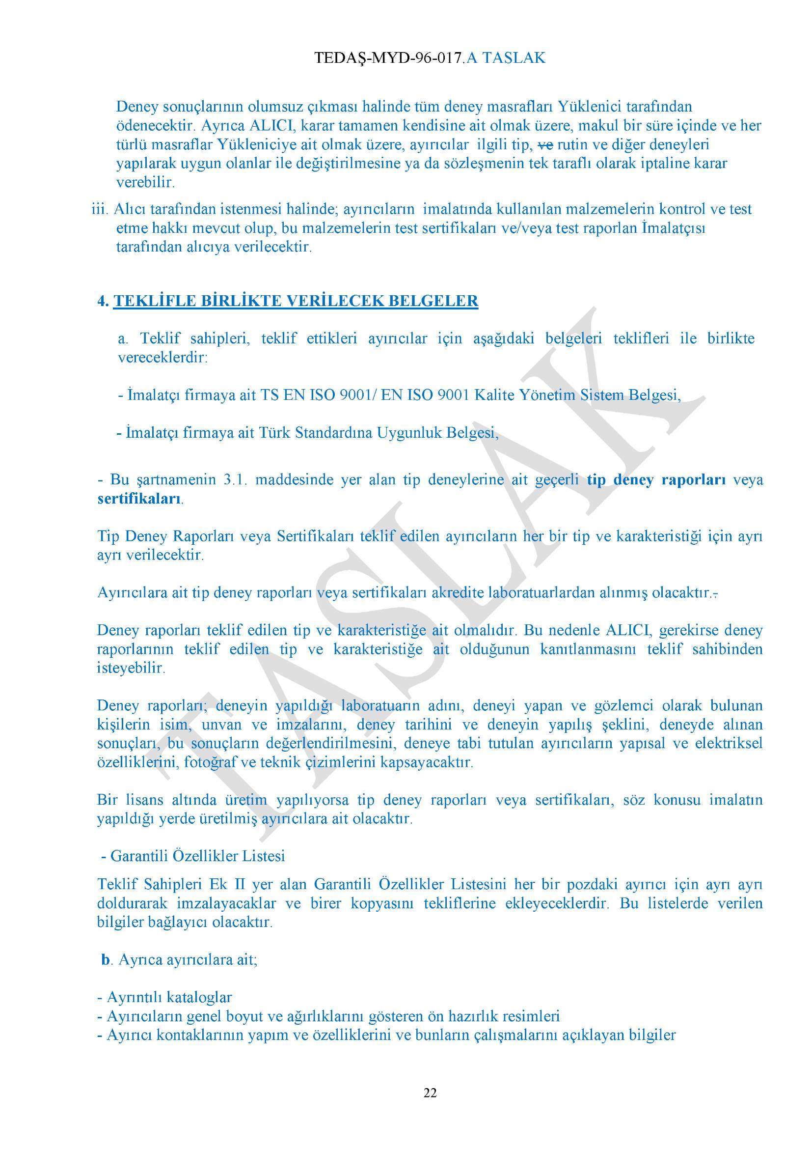 Deney sonuçlarının olumsuz çıkması halinde tüm deney masrafları Yüklenici tarafından ödenecektir.