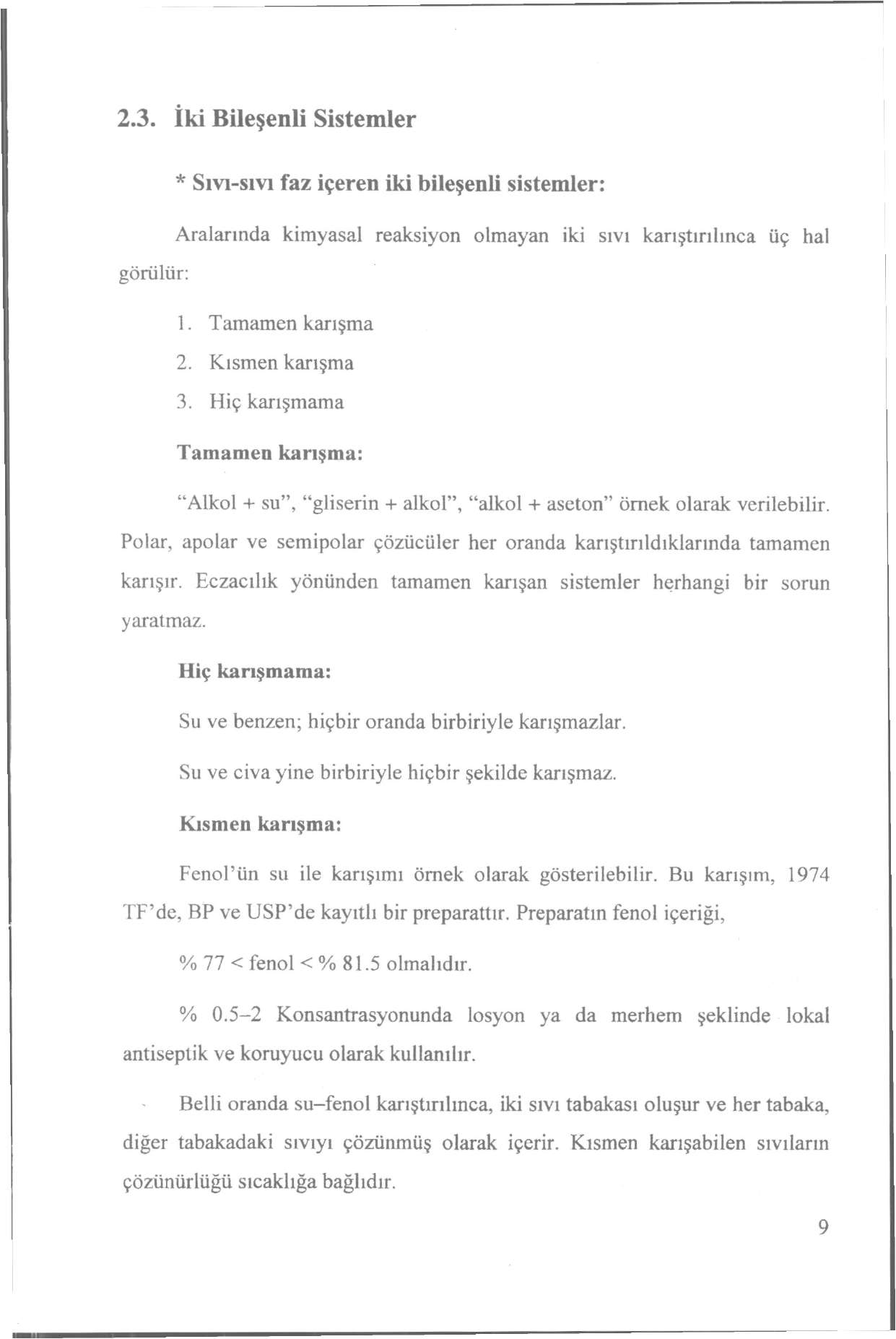 2.3. İki Bileşenli Sistemler * Sıvı-sıvı faz içeren iki bileşenli sistemler: Aralarında kimyasal reaksiyon olmayan iki sıvı karıştırılınca üç hal görülür: 1. Tamamen karışma 2. Kısmen karışma 3.