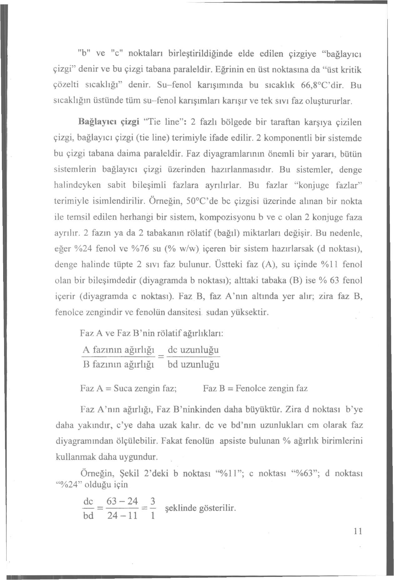 "b" ve "c" noktalan birleştirildiğinde elde edilen çizgiye "bağlayıcı çizgi" denir ve bu çizgi tabana paraleldir. Eğrinin en üst noktasına da "üst kritik çözelti sıcaklığı" denir.