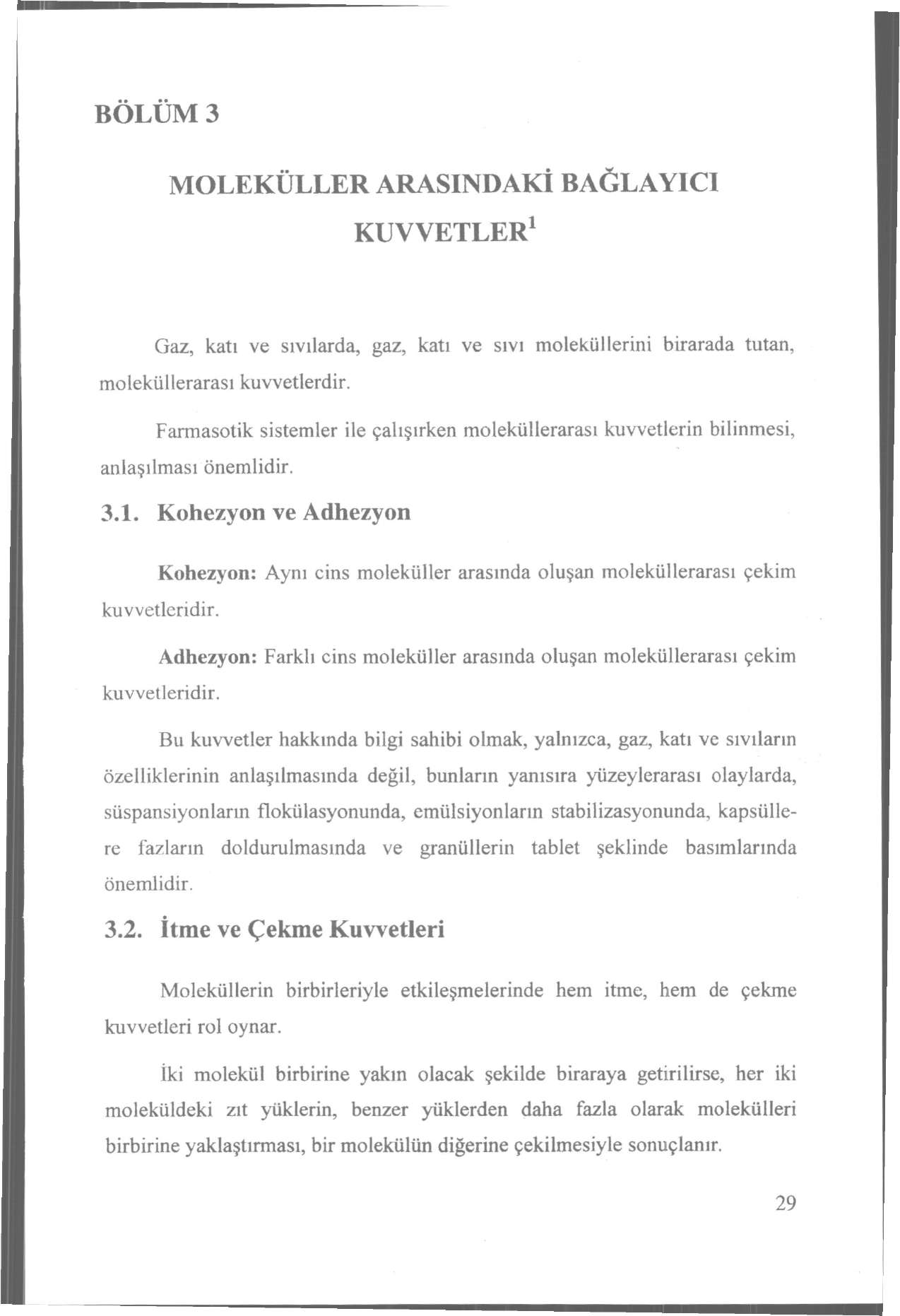 BÖLÜM 3 MOLEKÜLLER ARASINDAKİ BAĞLAYICI KUVVETLER 1 Gaz, katı ve sıvılarda, gaz, katı ve sıvı moleküllerini birarada tutan, moleküllerarası kuvvetlerdir.