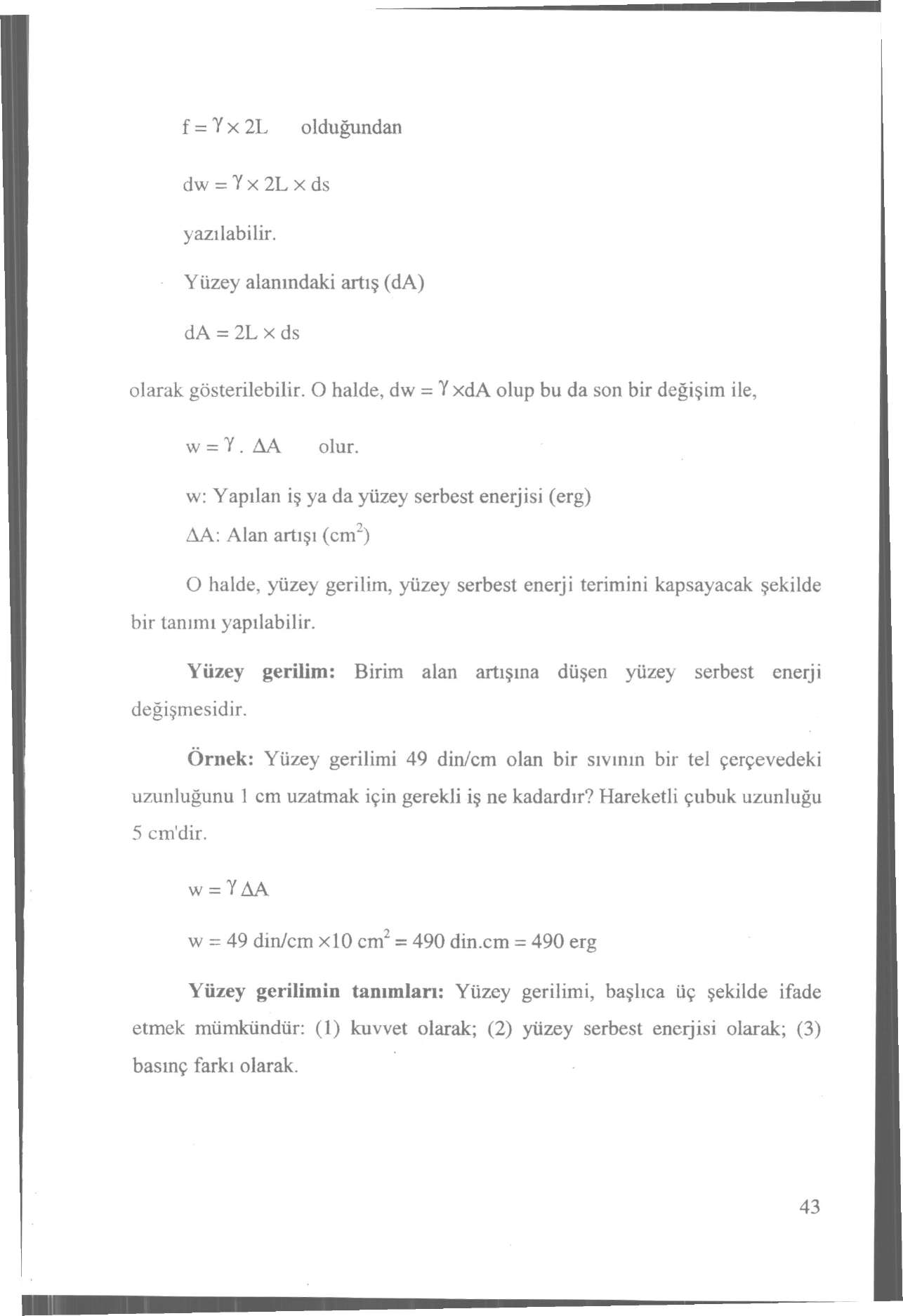 f = Y x 2L olduğundan dw = Y x 2L x ds yazılabilir. Yüzey alanındaki artış (da) da = 2L x ds olarak gösterilebilir. O halde, dw = YxdA olup bu da son bir değişim ile, w = Y. AA olur.