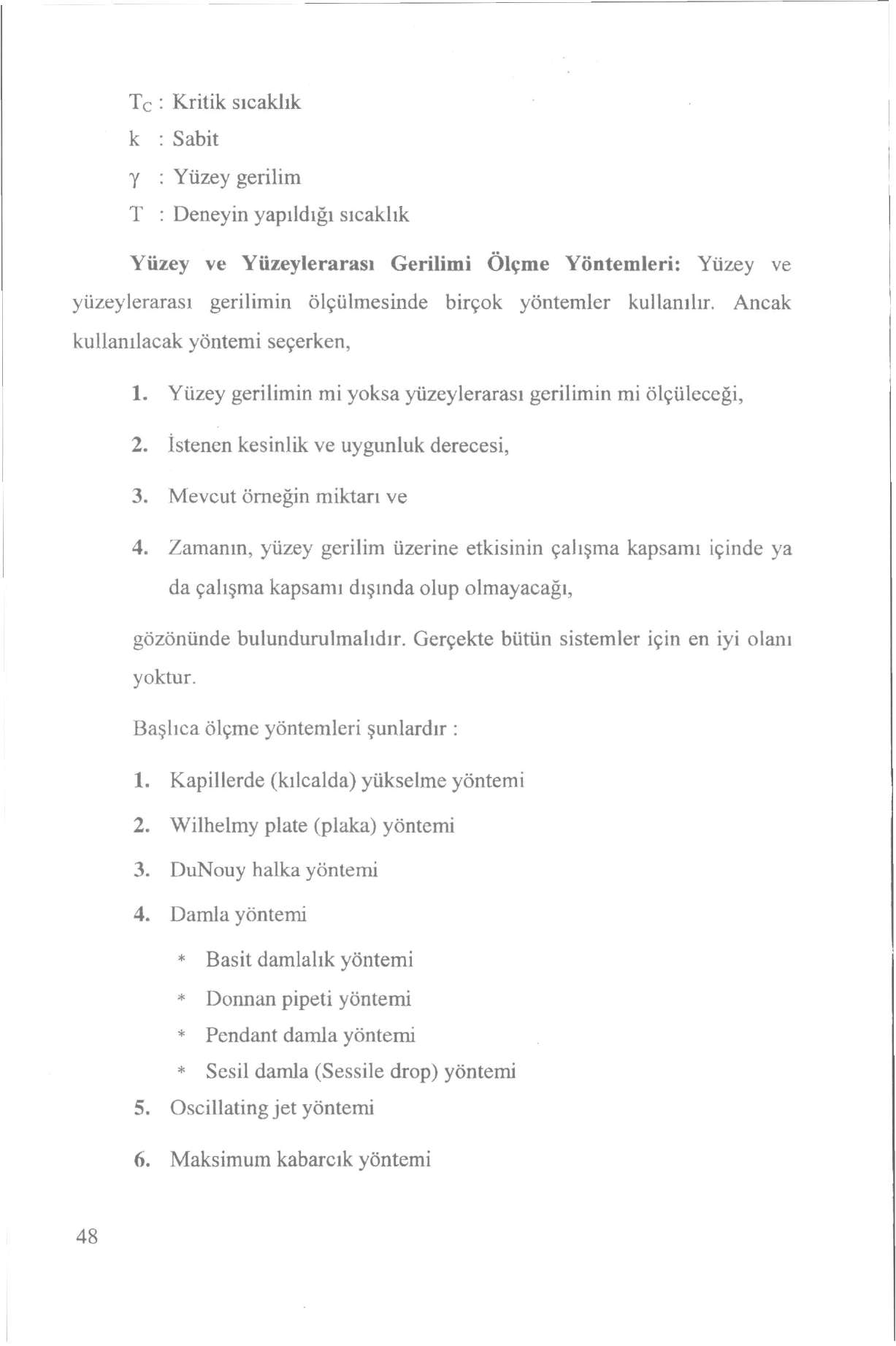 Tc : Kritik sıcaklık k y T : Sabit : Yüzey gerilim : Deneyin yapıldığı sıcaklık Yüzey ve Yüzeylerarası Gerilimi Ölçme Yöntemleri: Yüzey ve yüzeylerarası gerilimin ölçülmesinde birçok yöntemler