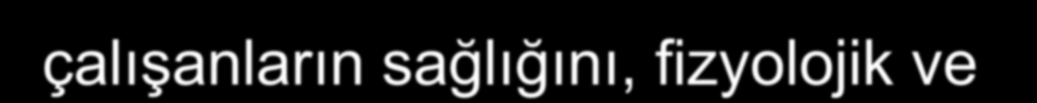 Hastanenin fiziki yapısı, aydınlanma, ısı, kapalı ortam gibi unsurların çalıģanların sağlığını, fizyolojik ve psikolojik durumunu etkilediği