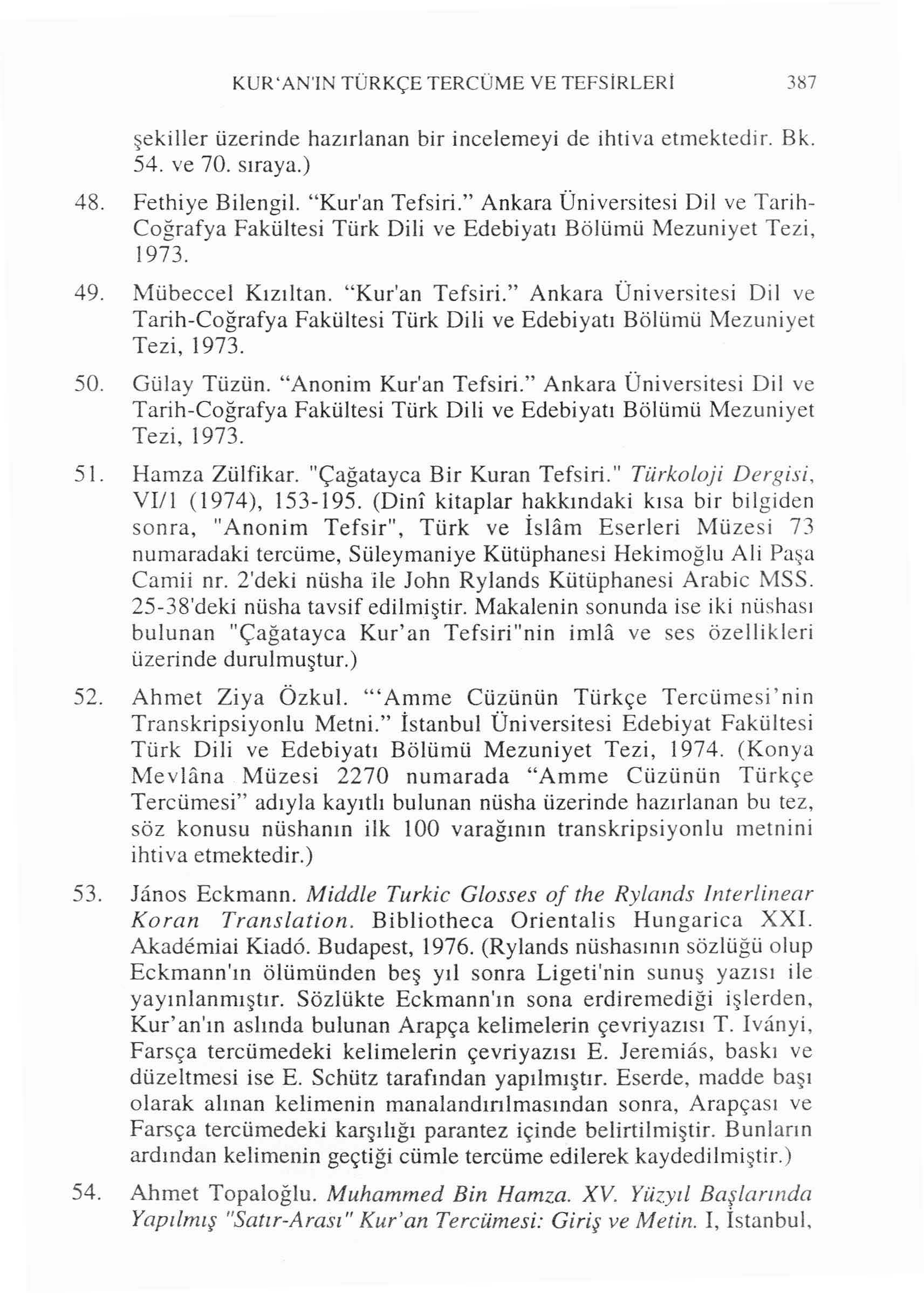 KUR ' AN'IN TÜRKÇE TERCÜME VE TEFSİRLERİ 3H7 şekiller üzerinde hazırlanan S4. ve 70. sıraya.) bir incelerneyi de ihtiva etmektedir. Bk. 48. Fethiye Bilengil. "Kur'an Tefsiri.