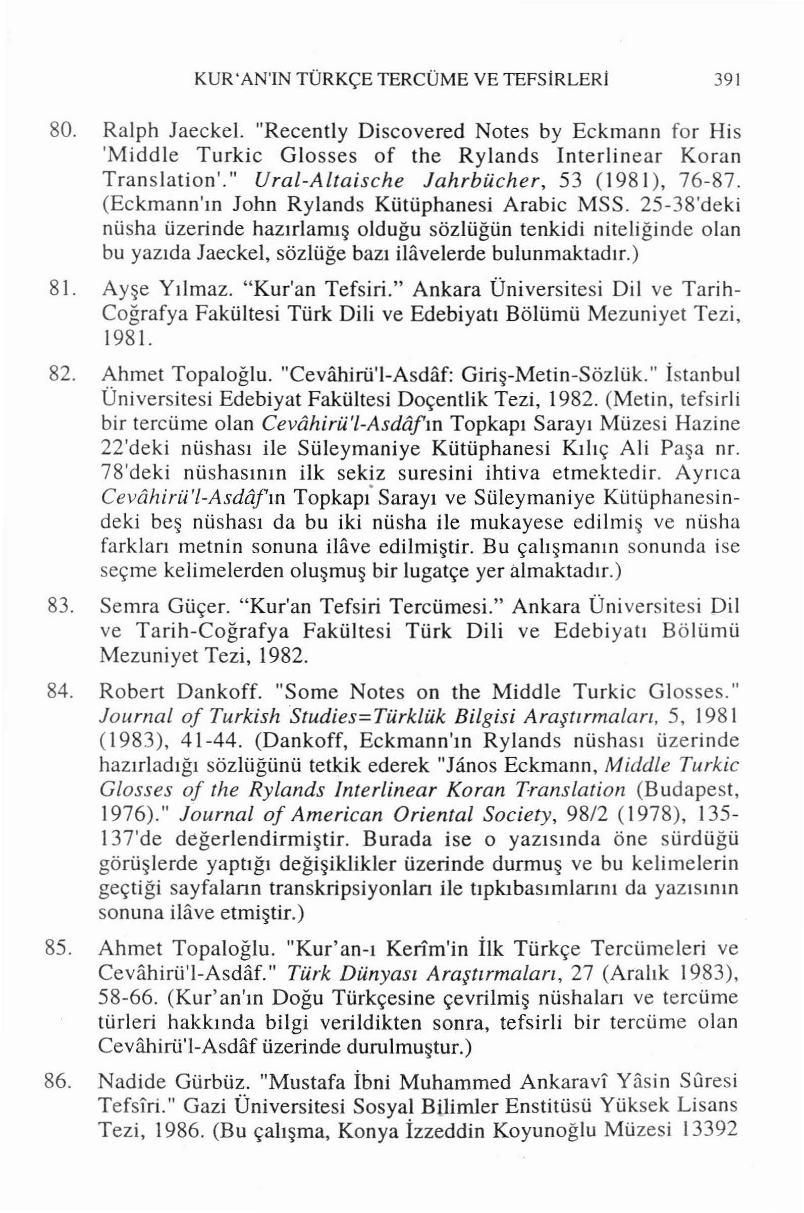 KUR 'AN'IN TÜRKÇE TERCÜME VE TEFSİRLERI 391 80. Ralph Jaeckel. "Recently Discovered Notes by Eckmann for His 'Middle Turkic Glosses of the Rylands Interlinear Koran Translation'.