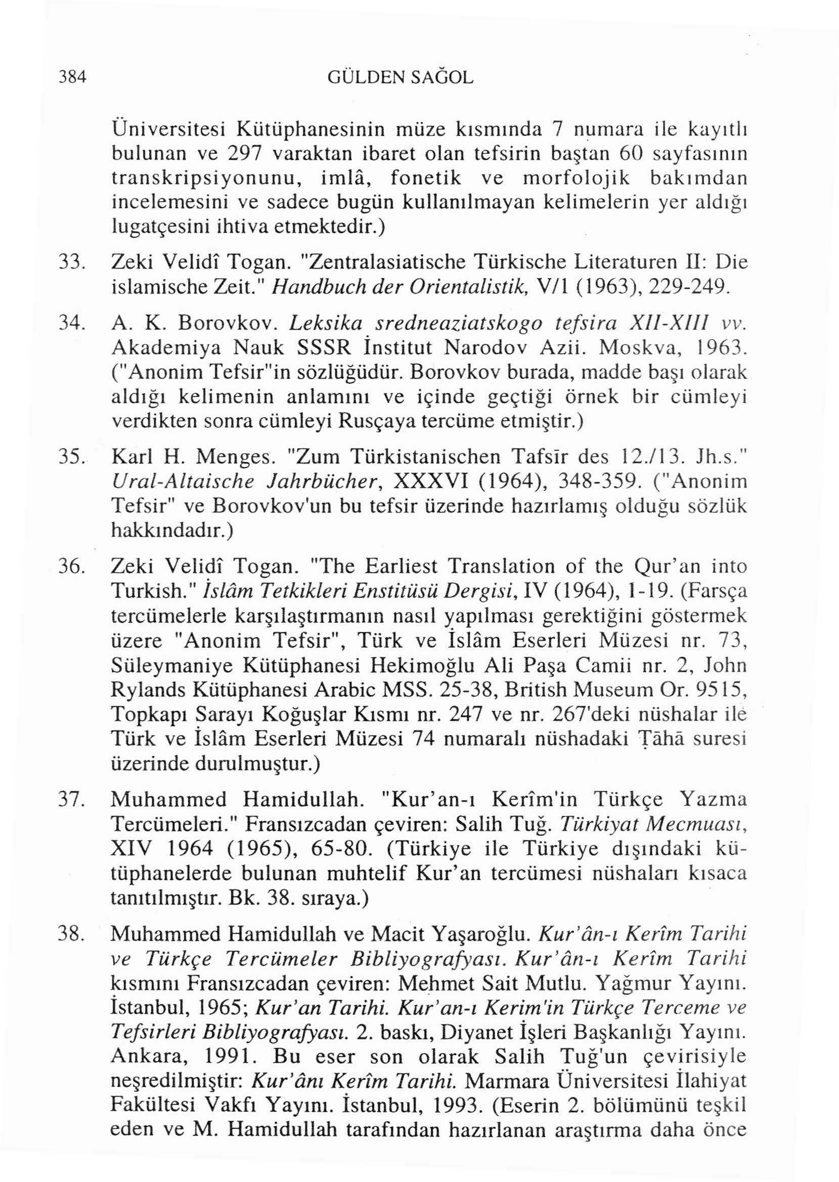 384 GÜLDENSAGOL Üniversitesi Kütüphanesinin müze kısmında 7 numara ile kayıtlı bulunan ve 297 varaktan ibaret olan tefsirin baştan 60 sayfasının transkripsiyonunu, imhi, fonetik ve morfolojik