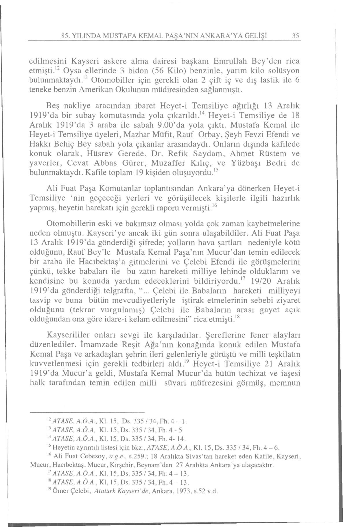 85. YİLİNDA MUSTAFA KEMAL PAŞA'NIN ANKARA'YA GELİŞİ 35 edilmesini Kayseri askere alma dairesi başkanı Emrullah Bey'den rica etmişti.