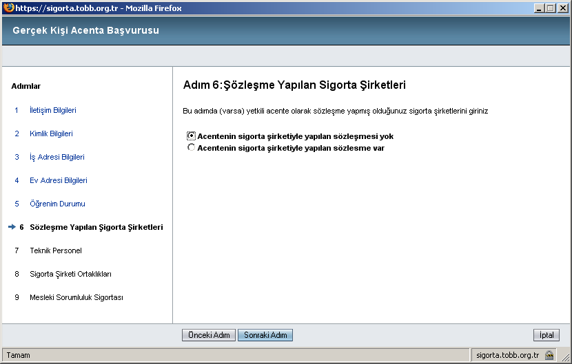 Adım-6 (Sözleşme Yoksa) Bu adımda acente olarak sözleşme yapılan sigorta şirketi yoksa Acentenin sigorta şirketiyle yapılan sözleşmesi yok seçilerek Sonraki Adım düğmesine basılıp Adım-7 ye geçilir.