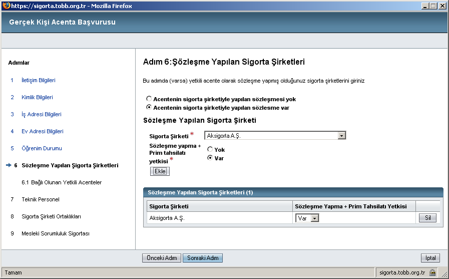 Gerçek Kişi Acente Ön Başvuru Ekranı (Adım-6) Bu adımda acente olarak sözleşme yapılan sigorta şirketi varsa Acentenin sigorta şirketiyle yapılan sözleşmesi var seçildiğinde sözleşmeye ait bilgilerin