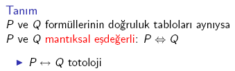 Mantıksal Eşdeğerlilik İki önerme, kendilerini oluşturan bileşenlerinin tüm doğruluk değeri kümesi için