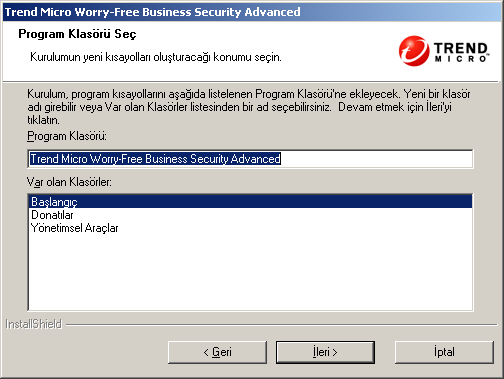 Trend Micro Worry-Free Business Security Advanced 6.0 Yükleme Kılavuzu ŞEKIL 3-8. Program Klasörü Seç ekranı Not: Normal yükleme yöntemini seçerseniz bu ekran görünmeyecektir. 5.