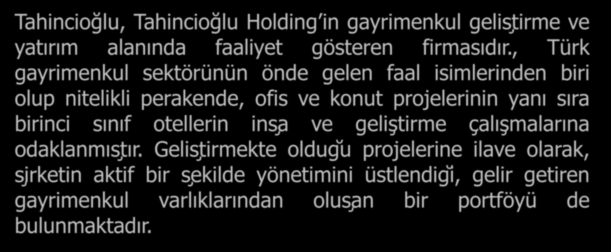 TAHİNCİOĞLU Tahincioğlu, Tahincioğlu Holding in gayrimenkul gelis tirme ve yatırım alanında faaliyet gösteren firmasıdır.