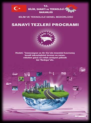 SAN-TEZ PROGRAMI Sanayicilerimizin Ar-Ge ye dayalı ihtiyaçlarının, üniversite-sanayi işbirliği ile