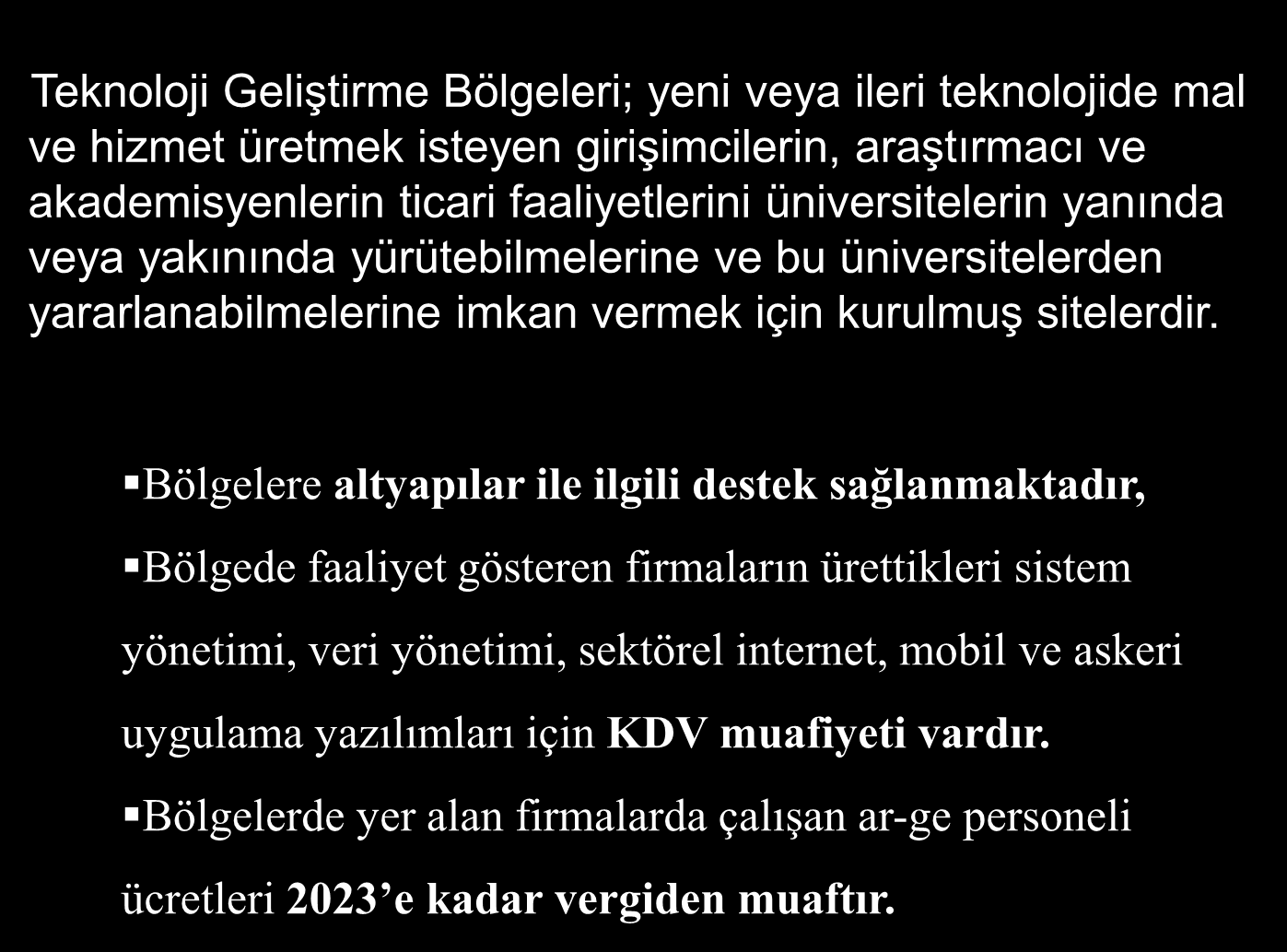 Teknoloji Geliştirme Bölgeleri Teknoloji Geliştirme Bölgelerinde Sağlanan Destekler Teknoloji Geliştirme Bölgeleri; yeni veya ileri teknolojide mal ve hizmet üretmek isteyen girişimcilerin,