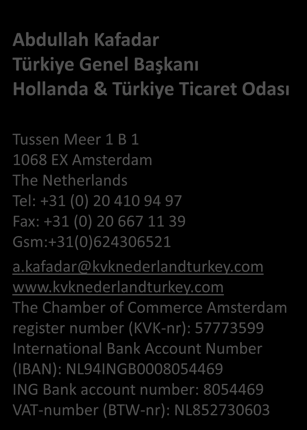 Abdullah Kafadar Türkiye Genel Başkanı Hollanda & Türkiye Ticaret Odası Tussen Meer 1 B 1 1068 EX Amsterdam The
