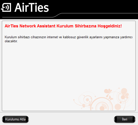 Kurulum dosyalarının bilgisayarınıza kopyalanması bittikten sonra, cihazınızın internet ve kablosuz güvenlik ayarlarını yapmanıza yardımcı olacak olan AirTies Network Assistant Kurulum Sihirbazı