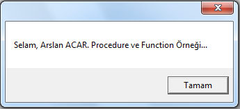 Procedure Kullanımı ProcedureMsg Sub ProcedureMsg MsgBox "Procedure Çağırıldı ve Ekrana Mesaj Yazıldı.