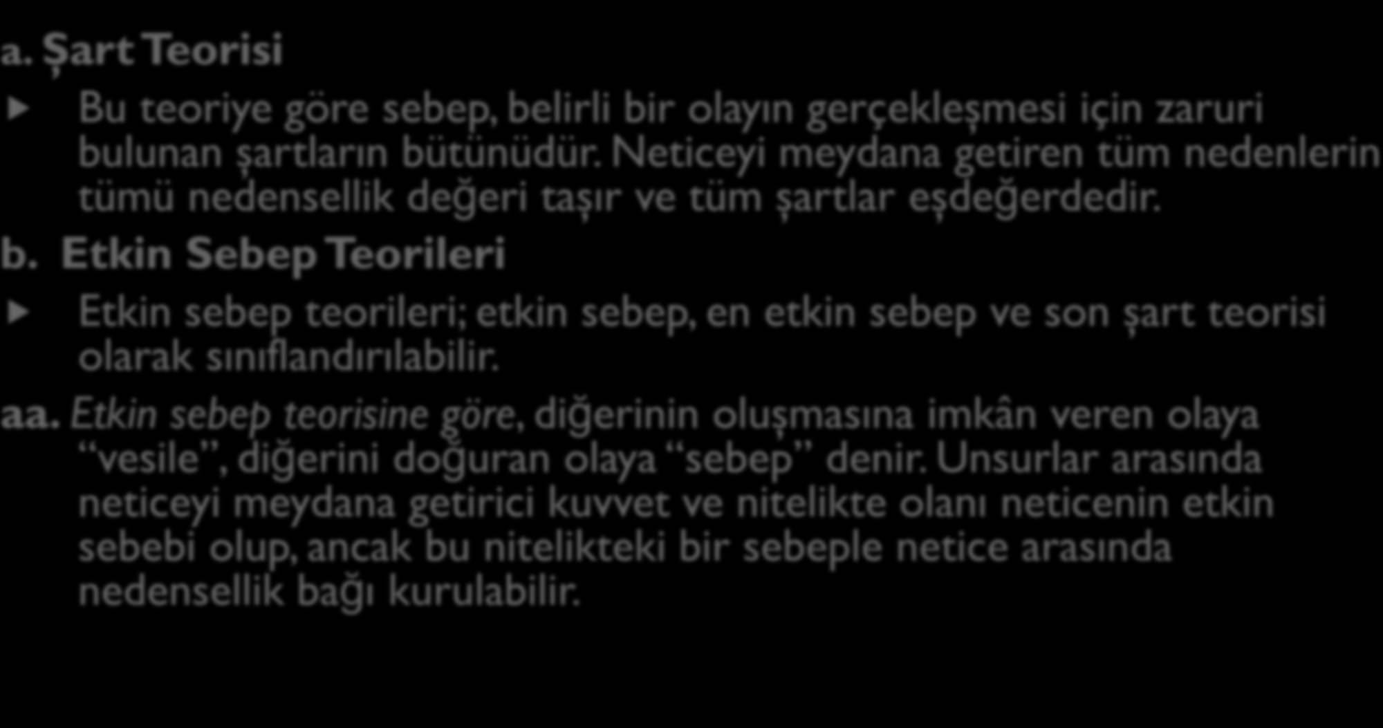 B- NEDENSELLİK BAĞLANTISI HAKKINDAKİ TEORİLER a. Şart Teorisi Bu teoriye göre sebep, belirli bir olayın gerçekleşmesi için zaruri bulunan şartların bütünüdür.