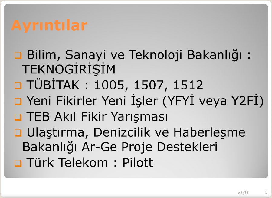 Ayrıntılar Bilim, Sanayi ve Teknoloji Bakanlığı : TEKNOGİRİŞİM TÜBİTAK : 1005, 1507, 1512 Yeni Fikirler Yeni İşler (YFYİ