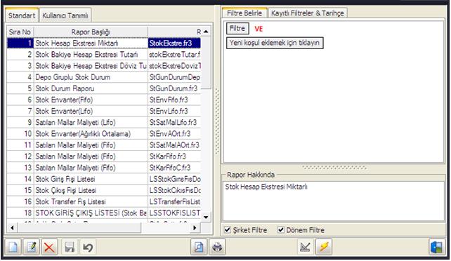 Stok Raporları Stok Kart, Fiş ve Hareket raporlarının ekran ve yazıcı çıktılarının alındığı standart ve gelişmiş filtrelemeler yapılabilen gelişmiş bir Stok Raporlama bölümüdür.