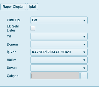 Ek Gelir Raporu butonuna basılınca açılan pencerede yıl dönem ve personel tanımı yapılır. Çıktı Tipi Yıl Dönem Sgk İşyeri Bölüm Unvan Çalışan Dökümün alınacağı format belirlenir.pdf,excel,xml Örn.