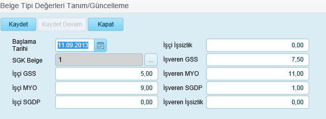 Başlama tarihi SGK Belge İşçi GSS İşçi MYO İşçi SGDP İşçi İşsizlik İşveren GSS İşveren MYO İşveren SGDP İşveren İşsizlik Tanımlanan değerlerin hangi tarih itibariyle geçerli olduğu girilir.