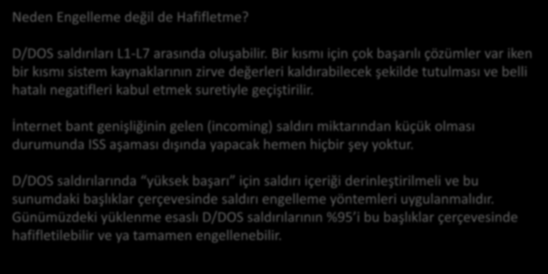 Hafifletme (Mitigation) Neden Engelleme değil de Hafifletme? D/DOS saldırıları L1-L7 arasında oluşabilir.