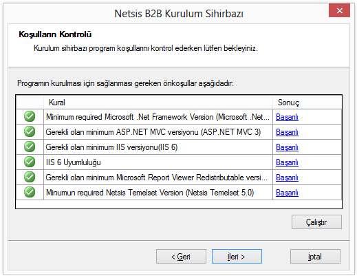 4. Koşulların Kontrolü Bu ekrandaki kontrollerin tamamı Başarılı ise İleri butonu ile devam edebilir, aksi durumda ilgili maddeyi aşağıda belirtilen açıklamalara göre kurabilirsiniz: Gerekli olan