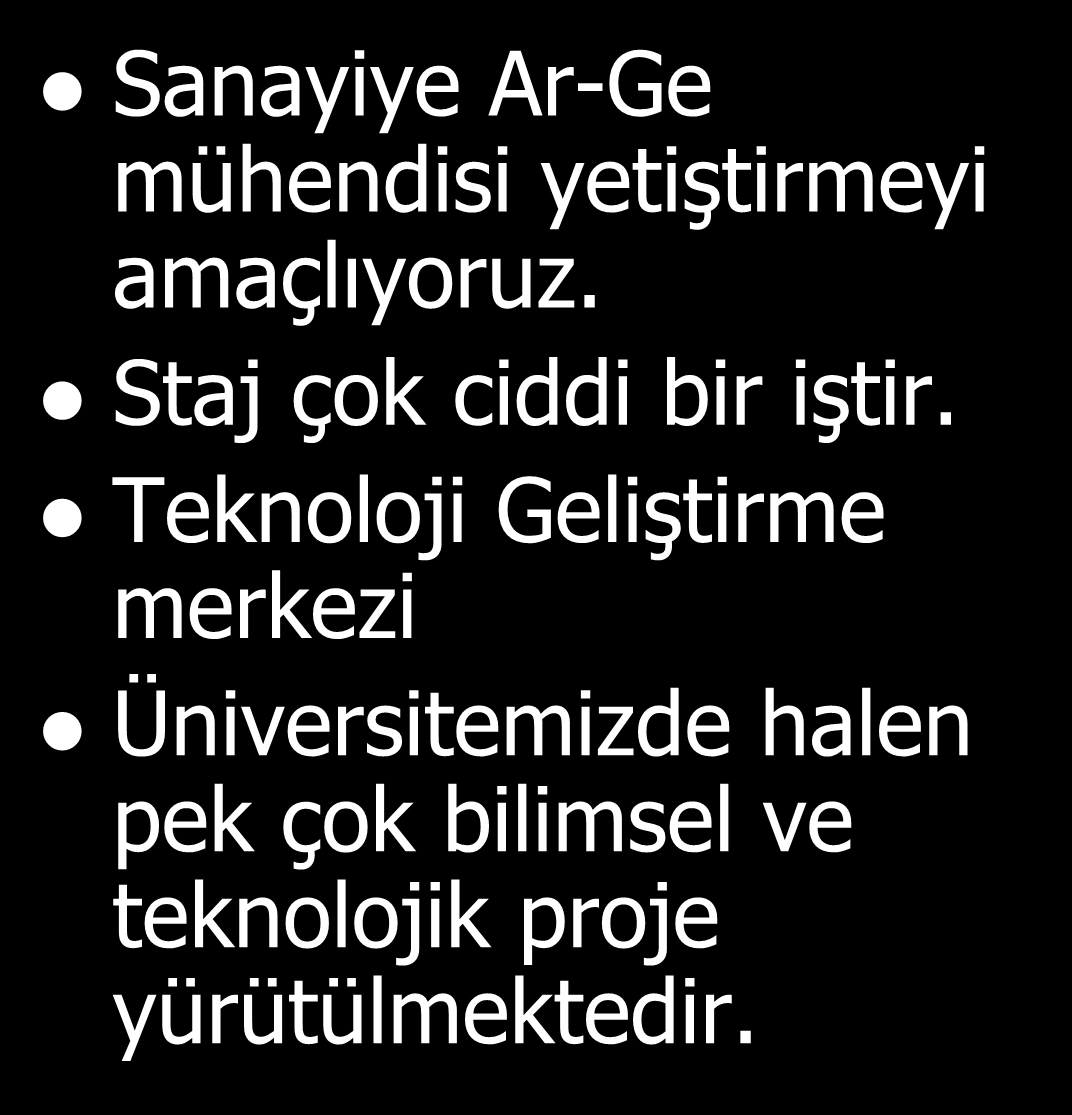 - Üniversitemiz Sanayi ile İşbirliği 16 KOSGEB Sanayiye Ar-Ge mühendisi yetiştirmeyi amaçlıyoruz. Staj çok ciddi bir iştir.