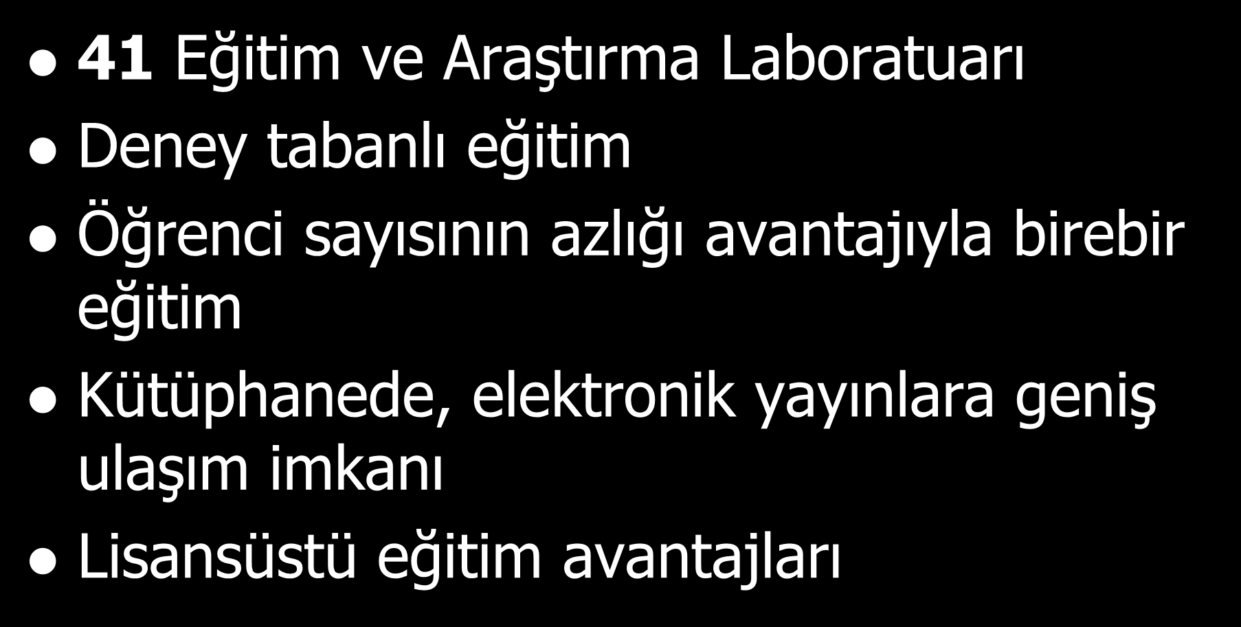 - Üniversitemiz Bazı Eğitim Olanaklarımız 41 Eğitim ve Araştırma Laboratuarı Deney tabanlı eğitim Öğrenci sayısının azlığı