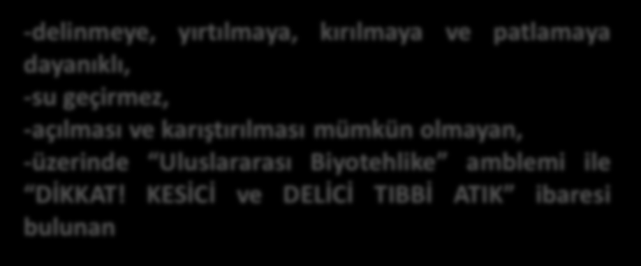 -en az 10 kilogram kaldırma kapasiteli, -üzerinde Uluslar arası Biyotehlike amblemi ve DİKKAT!