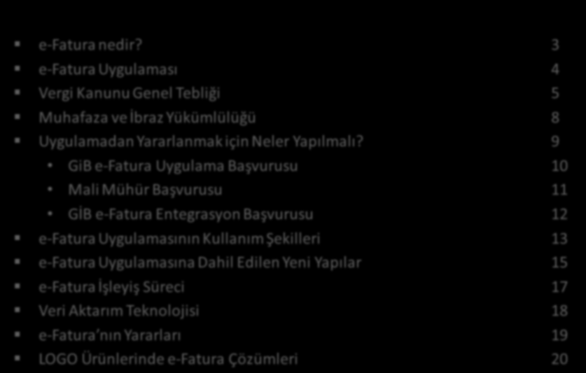 İÇERİK e-fatura nedir? 3 e-fatura Uygulaması 4 Vergi Kanunu Genel Tebliği 5 Muhafaza ve İbraz Yükümlülüğü 8 Uygulamadan Yararlanmak için Neler Yapılmalı?